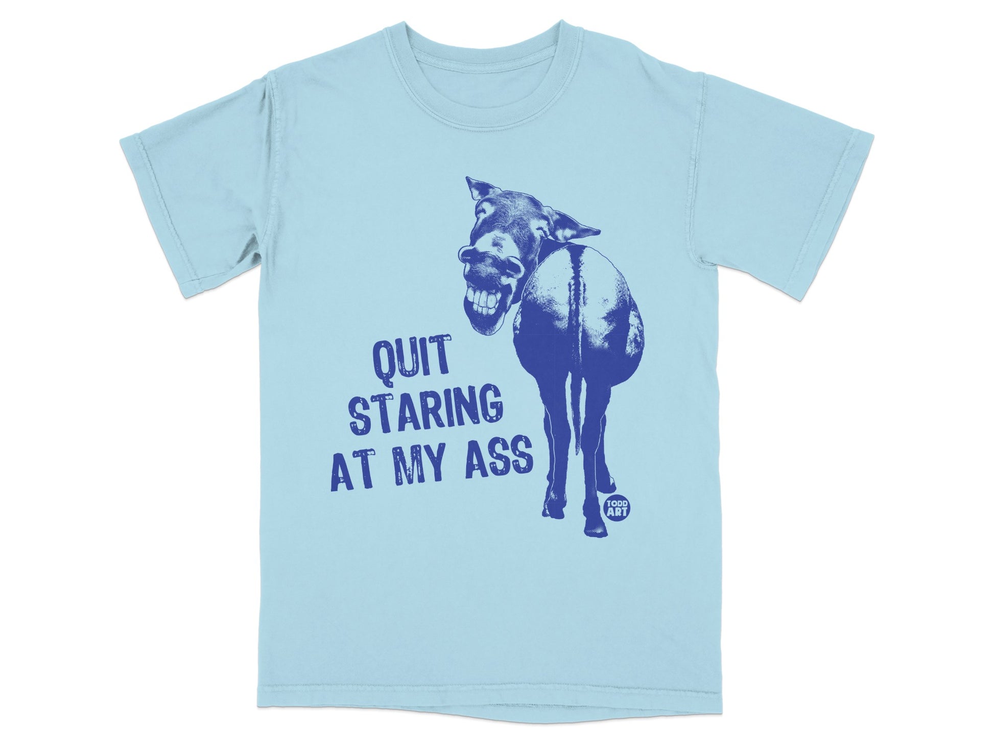 Quit Staring At My Ass Funny Novelty Shirt