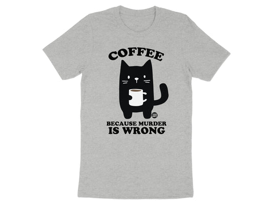 Coffee Cat Because Murder Is Wrong T-shirt