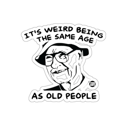 It's Weird Being the Same Age As Old People sticker