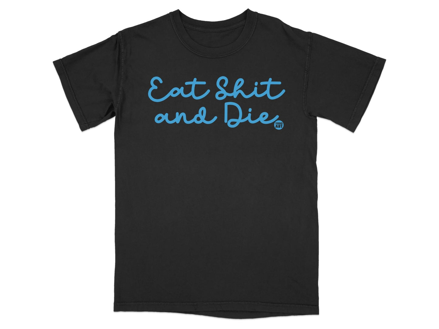 Eat Shit and Die Graphic Tee Shirt