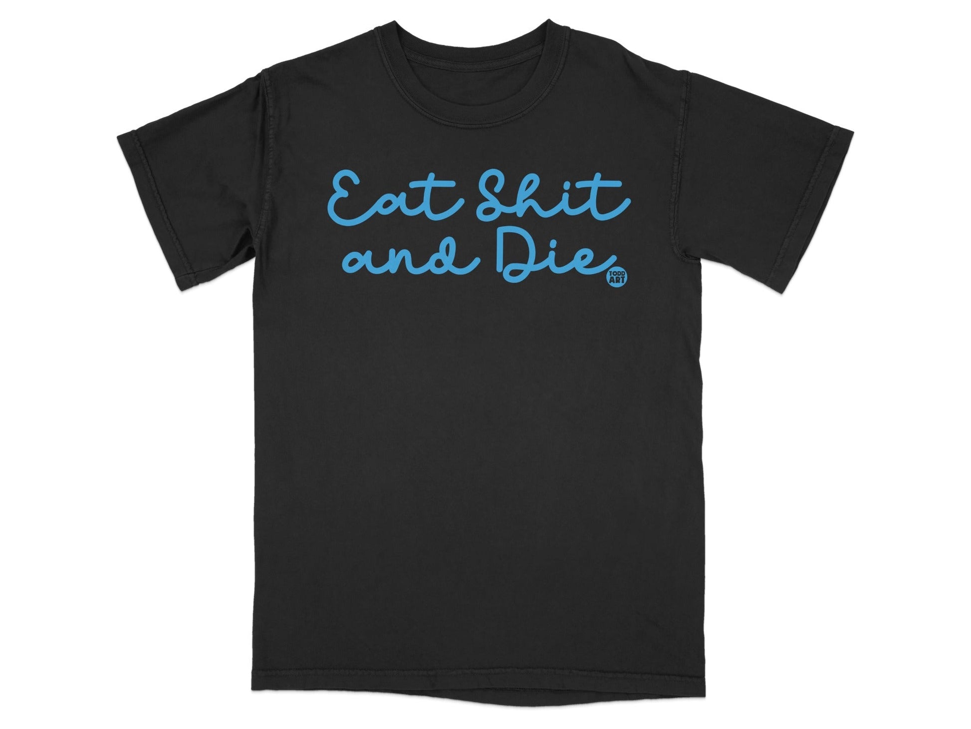 Eat Shit and Die Graphic Tee Shirt