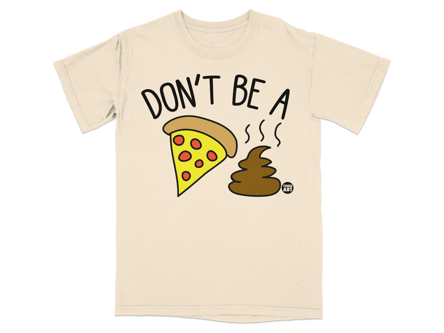 T-shirt with text "DON'T BE A" and graphics of pizza and a poop emoji.
