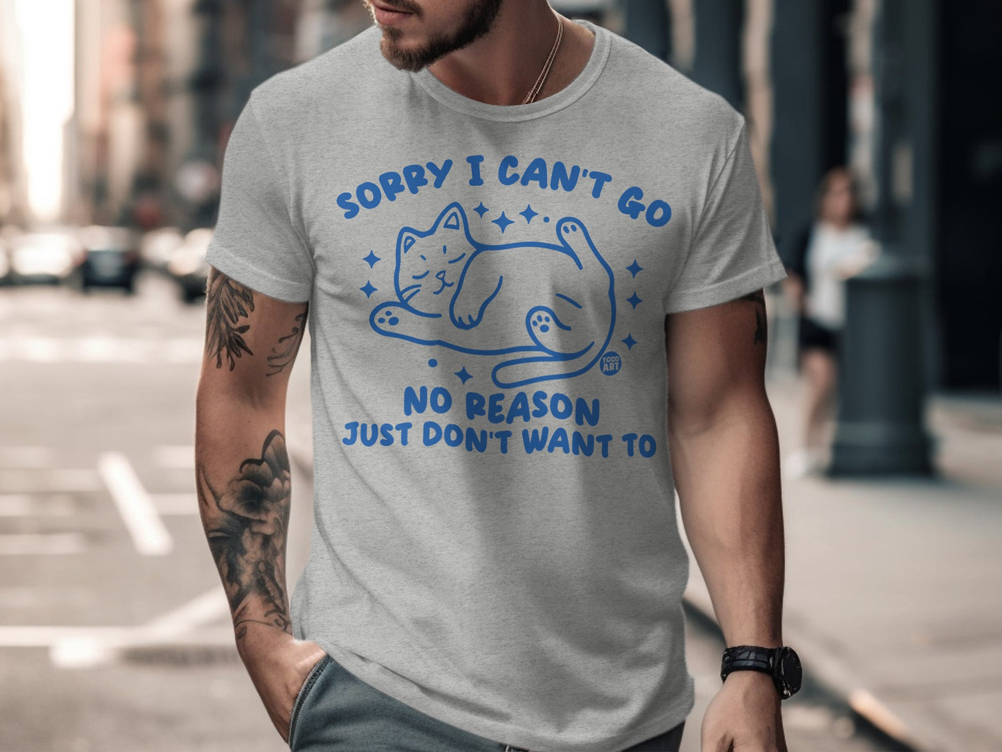 Sorry I Can't Go No Reason Just Don't Want To t-shirt