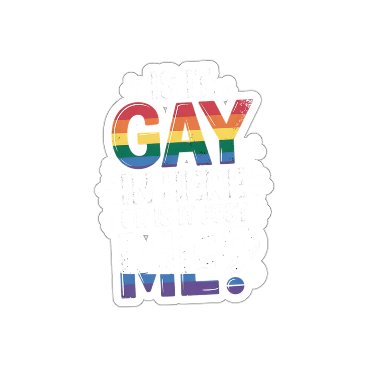 Is It Gay In Here Or Is It Just Me Sticker