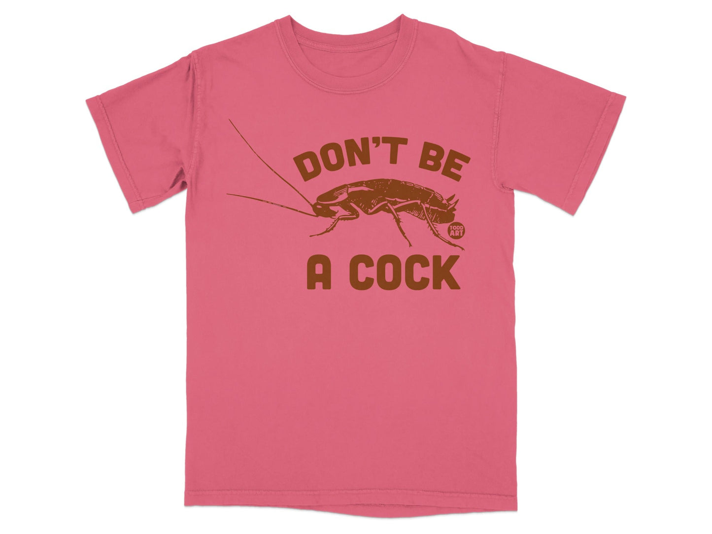 Don't Be A Cock Funny Insect-Inspired T-Shirt