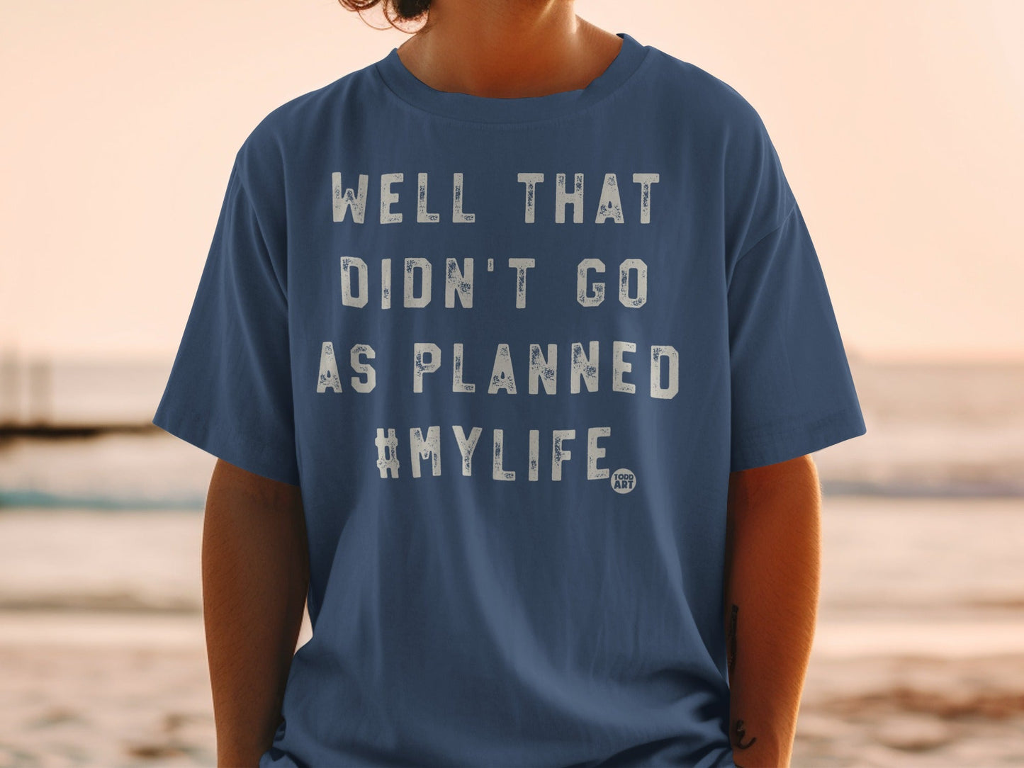 Well That Didn't Go As Planned #MyLife T-shirt